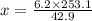 x =  \frac{6.2 \times 253.1}{42.9}