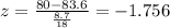 z= \frac{80-83.6}{ \frac{8.7}{18} } =-1.756