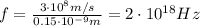 f= \frac{3 \cdot 10^8 m/s}{0.15 \cdot 10^{-9}m}=2 \cdot 10^{18}Hz