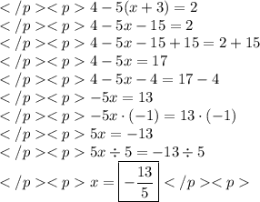 4-5(x+3)=2 \\4-5x-15=2 \\4-5x-15+15=2+15 \\4-5x=17 \\4-5x-4=17-4 \\-5x=13 \\-5x\cdot(-1)=13\cdot(-1) \\5x=-13 \\5x\div5=-13\div5 \\x=\boxed{-\dfrac{13}{5}}