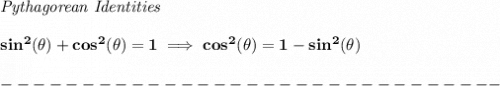 \bf \textit{Pythagorean Identities}&#10;\\\\&#10;sin^2(\theta)+cos^2(\theta)=1\implies cos^2(\theta)=1-sin^2(\theta)\\\\&#10;-------------------------------