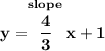 \bf y=\stackrel{slope}{\cfrac{4}{3}}x+1