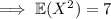 \implies\mathbb E(X^2)=7