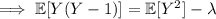 \implies\mathbb E[Y(Y-1)]=\mathbb E[Y^2]-\lambda