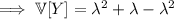 \implies\mathbb V[Y]=\lambda^2+\lambda-\lambda^2