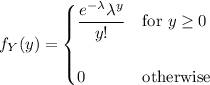 f_Y(y)=\begin{cases}\dfrac{e^{-\lambda}\lambda^y}{y!}&\text{for }y\ge0\\\\0&\text{otherwise}\end{cases}