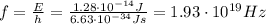 f= \frac{E}{h} = \frac{1.28 \cdot 10^{-14}J}{6.63 \cdot 10^{-34}Js}=1.93 \cdot 10^{19}Hz