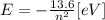 E=- \frac{13.6}{n^2}[eV]