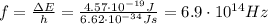 f= \frac{\Delta E}{h}= \frac{4.57 \cdot 10^{-19} J}{6.62 \cdot 10^{-34}Js}=6.9 \cdot 10^{14}Hz