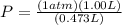P = \frac{(1atm)(1.00L)}{(0.473L)}