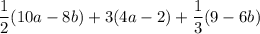 \dfrac{1}{2}(10a-8b)+3(4a-2)+\dfrac{1}{3}(9-6b)