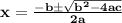\mathbf{x = \frac{-b \pm \sqrt{b^2 - 4ac}}{2a}}