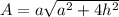 A=a\sqrt{a^2+4h^2}