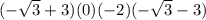 (-\sqrt{3}+3) (0) (-2) (-\sqrt{3}-3 )