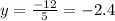 y=\frac{-12}{5}=-2.4