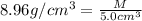 8.96 g/cm^3=\frac{M}{ 5.0 cm^3}