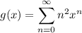g(x)=\displaystyle\sum_{n=0}^\infty n^2x^n