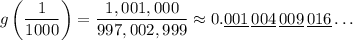 g\left(\dfrac1{1000}\right)=\dfrac{1,001,000}{997,002,999}\approx0.\underline{001}\,\underline{004}\,\underline{009}\,\underline{016}\ldots