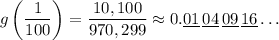 g\left(\dfrac1{100}\right)=\dfrac{10,100}{970,299}\approx0.\underline{01}\,\underline{04}\,\underline{09}\,\underline{16}\ldots