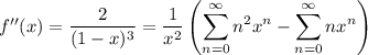 f''(x)=\dfrac2{(1-x)^3}=\displaystyle\frac1{x^2}\left(\sum_{n=0}^\infty n^2x^n-\sum_{n=0}^\infty nx^n\right)