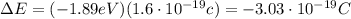\Delta E = (-1.89 eV)(1.6 \cdot 10^{-19}c)=-3.03 \cdot 10^{-19}C