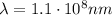 \lambda= 1.1 \cdot 10^8 nm