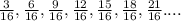 \frac{3}{16}, \frac{6}{16}, \frac{9}{16}, \frac{12}{16}, \frac{15}{16}, \frac{18}{16}, \frac{21}{16}....