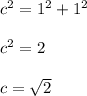 c^2=1^2+1^2\\\\c^2=2\\\\c=\sqrt{2}