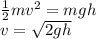\frac{1}{2}mv^2 = mgh \\ v = \sqrt{2gh}