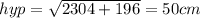 hyp = \sqrt{2304 + 196} = 50 cm