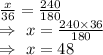 \frac{x}{36}=\frac{240}{180}\\\Rightarrow\ x=\frac{240\times36}{180}\\\Rightarrow\ x=48