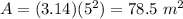 A=(3.14)(5^{2})=78.5\ m^{2}