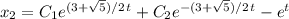 x_2=C_1e^{(3+\sqrt5)/2\,t}+C_2e^{-(3+\sqrt5)/2\,t}-e^t