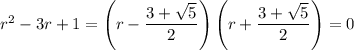 r^2-3r+1=\left(r-\dfrac{3+\sqrt5}2\right)\left(r+\dfrac{3+\sqrt5}2\right)=0