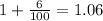 1 +  \frac{6}{100}  = 1.06