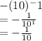 -(10)^-1\\=-\frac{1}{10^1}\\=-\frac{1}{10}
