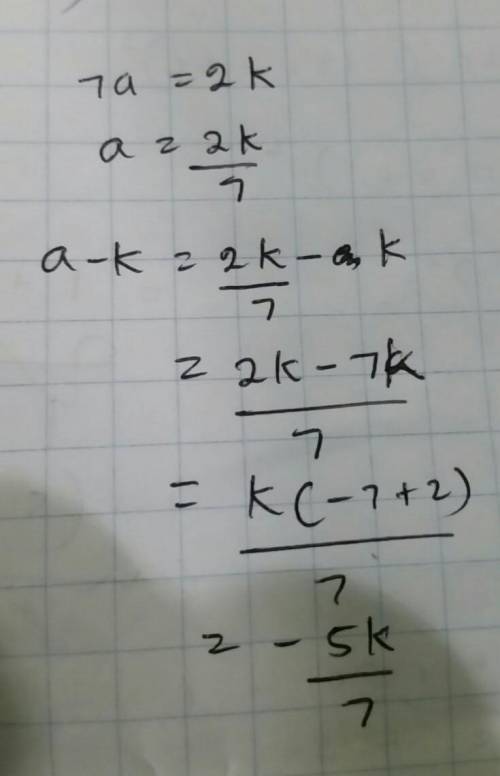 if 7a is two times as great as k, then a-k= 1. 7a/2 2. -2/5a 3. -5k/7 4. (2-6k)/7 5. -13a