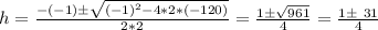 h = \frac{-(-1)\pm\sqrt{(-1)^2-4*2*(-120)}}{2*2} = \frac{1\pm\sqrt{961}}{4} = \frac{1\pm\ 31}{4}