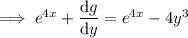 \implies e^{4x}+\dfrac{\mathrm dg}{\mathrm dy}=e^{4x}-4y^3