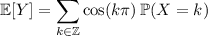 \mathbb E[Y]=\displaystyle\sum_{k\in\mathbb Z}\cos(k\pi)\,\mathbb P(X=k)