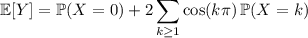 \mathbb E[Y]=\mathbb P(X=0)+2\displaystyle\sum_{k\ge1}\cos(k\pi)\,\mathbb P(X=k)
