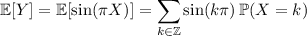 \mathbb E[Y]=\mathbb E[\sin(\pi X)]=\displaystyle\sum_{k\in\mathbb Z}\sin(k\pi)\,\mathbb P(X=k)