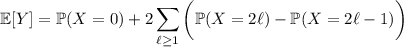 \mathbb E[Y]=\mathbb P(X=0)+2\displaystyle\sum_{\ell\ge1}\bigg(\mathbb P(X=2\ell)-\mathbb P(X=2\ell-1)\bigg)