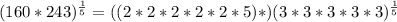 (160*243)^{\frac{1}{5}}  = ((2*2*2*2*2*5)*)(3*3*3*3*3)^{\frac{1}{5}}
