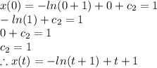 x(0)=-ln(0+1)+0+c_2=1\\-ln(1)+c_2=1\\0+c_2=1\\c_2=1\\\therefore x(t)=-ln(t+1)+t+1