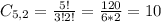 C_{5,2} = \frac{5!}{3!2!} = \frac{120}{6*2} = 10