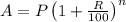 A = P\left (1+\frac{R}{100} \right )^{n}