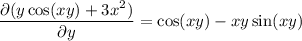 \dfrac{\partial(y\cos(xy)+3x^2)}{\partial y}=\cos(xy)-xy\sin(xy)