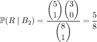 \mathbb P(R\mid B_2)=\dfrac{\dbinom51\dbinom30}{\dbinom81}=\dfrac58