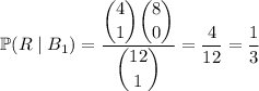 \mathbb P(R\mid B_1)=\dfrac{\dbinom41\dbinom80}{\dbinom{12}1}=\dfrac4{12}=\dfrac13